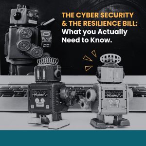 The Cyber Security & Resilience Bill: What You Actually Need to Know