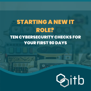 10 Cybersecurity Checks for Your First 90 Days in a New IT Role